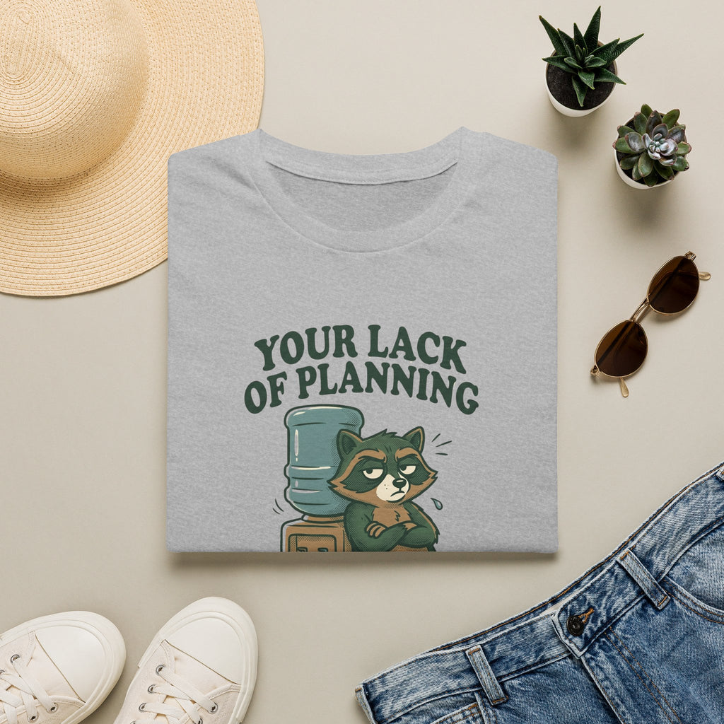 Your Lack Of Planning Is Not My Emergency Racoon T-Shirt