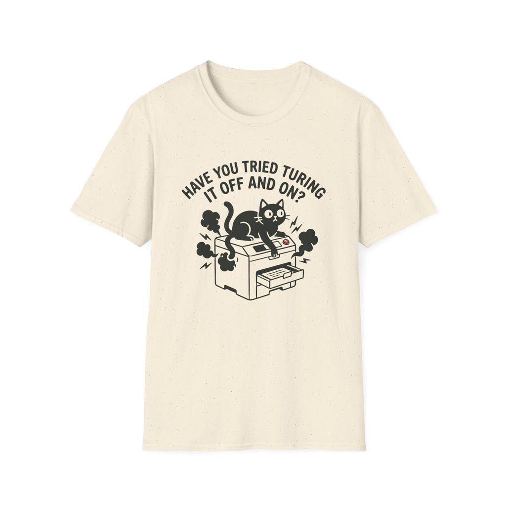 Have You Tried Turning It Off And On T-Shirt