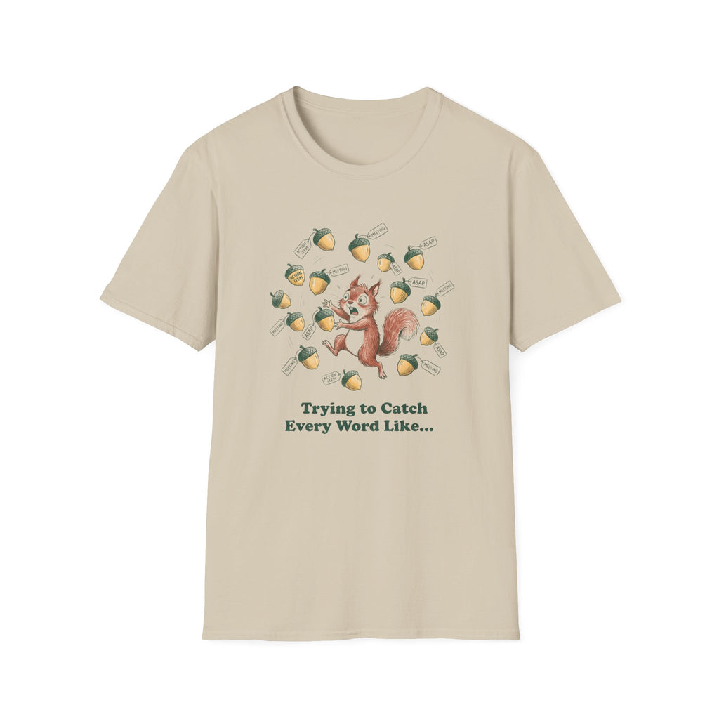 Trying To Catch Every Word Like...T-Shirt
