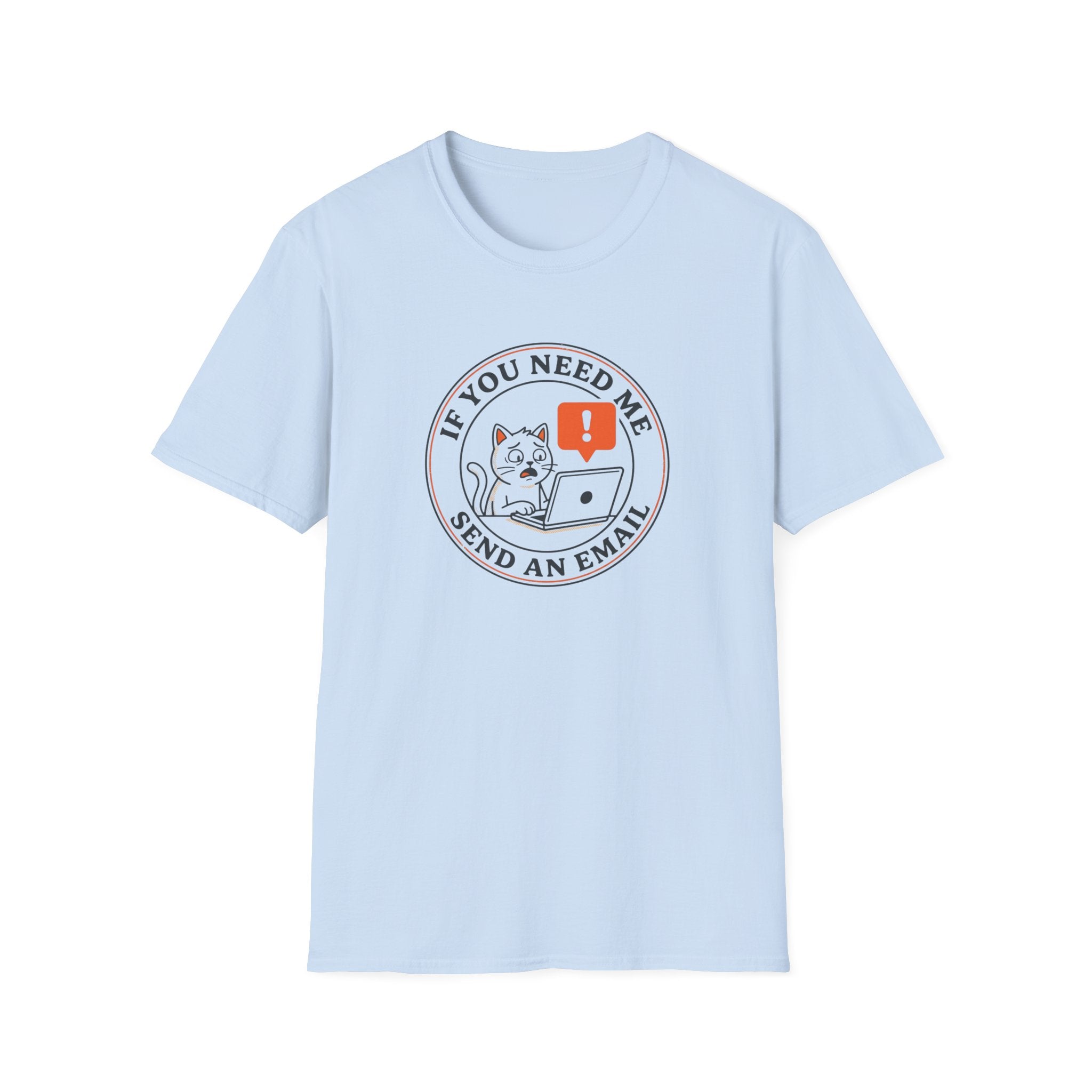 If You Need Me Send An Email T-Shirt
