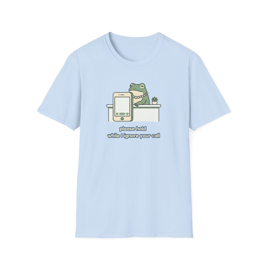 Please Hold While I Ignore Your Call T-Shirt