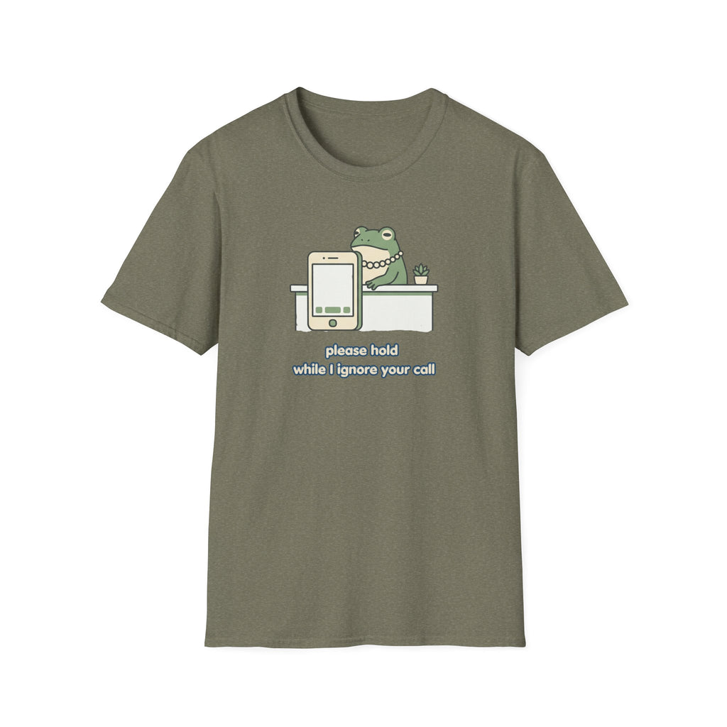 Please Hold While I Ignore Your Call T-Shirt