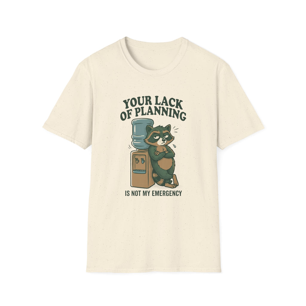 Emergency Planning Raccoon T‑Shirt — “Your Lack of Planning Is Not My Emergency”