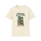 Emergency Planning Raccoon T‑Shirt — “Your Lack of Planning Is Not My Emergency”