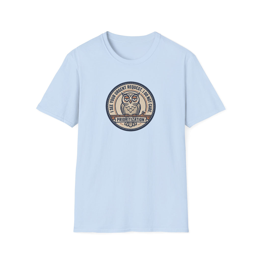 I See Your Urgent Request. I don't Care T-Shirt