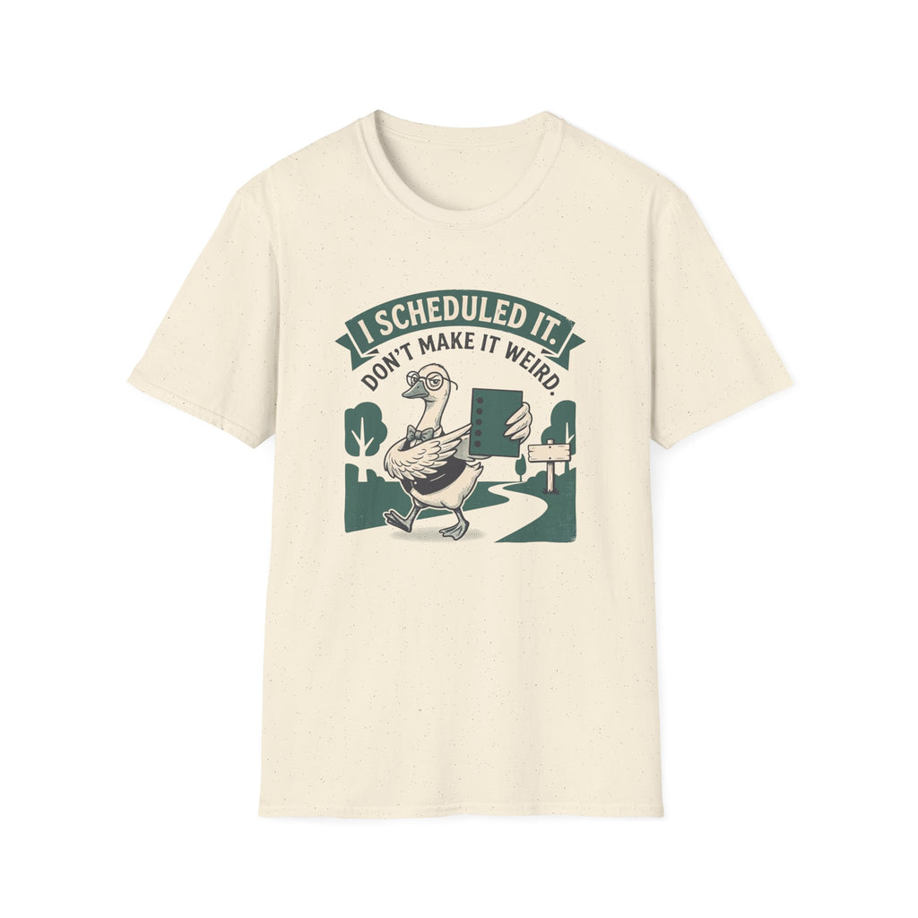 I Scheduled It. Don't Make It Weird T-Shirt