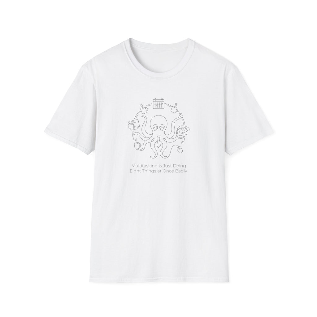 Multitasking Is Just Doing Eight Things At Once Badly T-Shirt