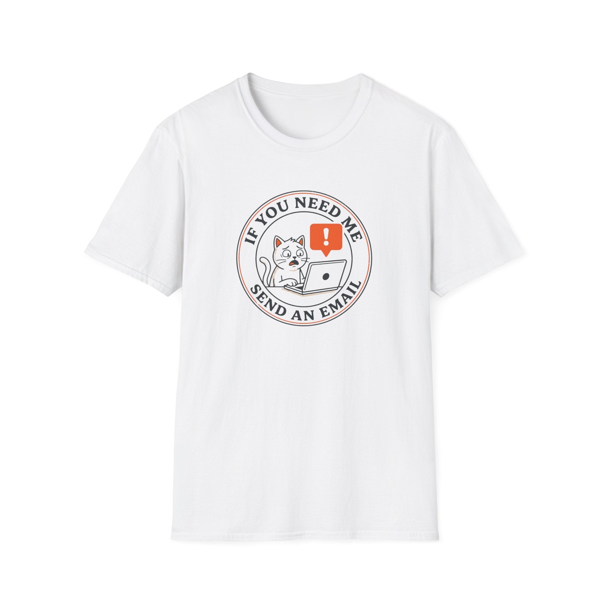 If You Need Me Send An Email T-Shirt