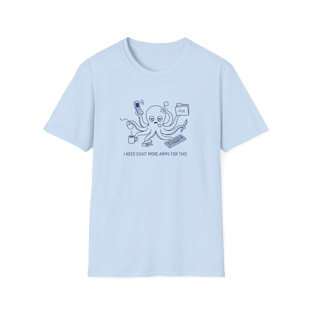I Need Eight More Arms For This T-Shirt