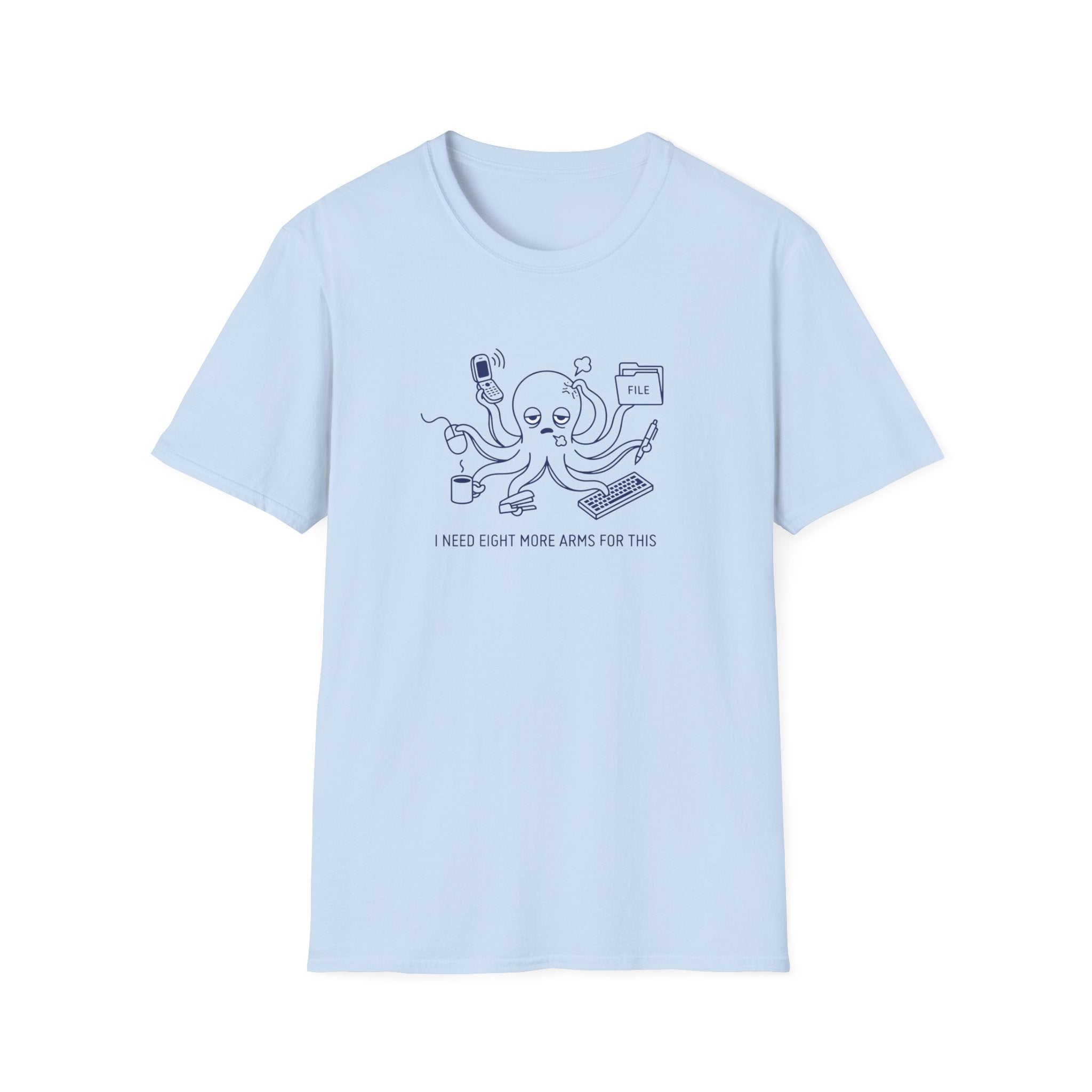 I Need Eight More Arms For This T-Shirt
