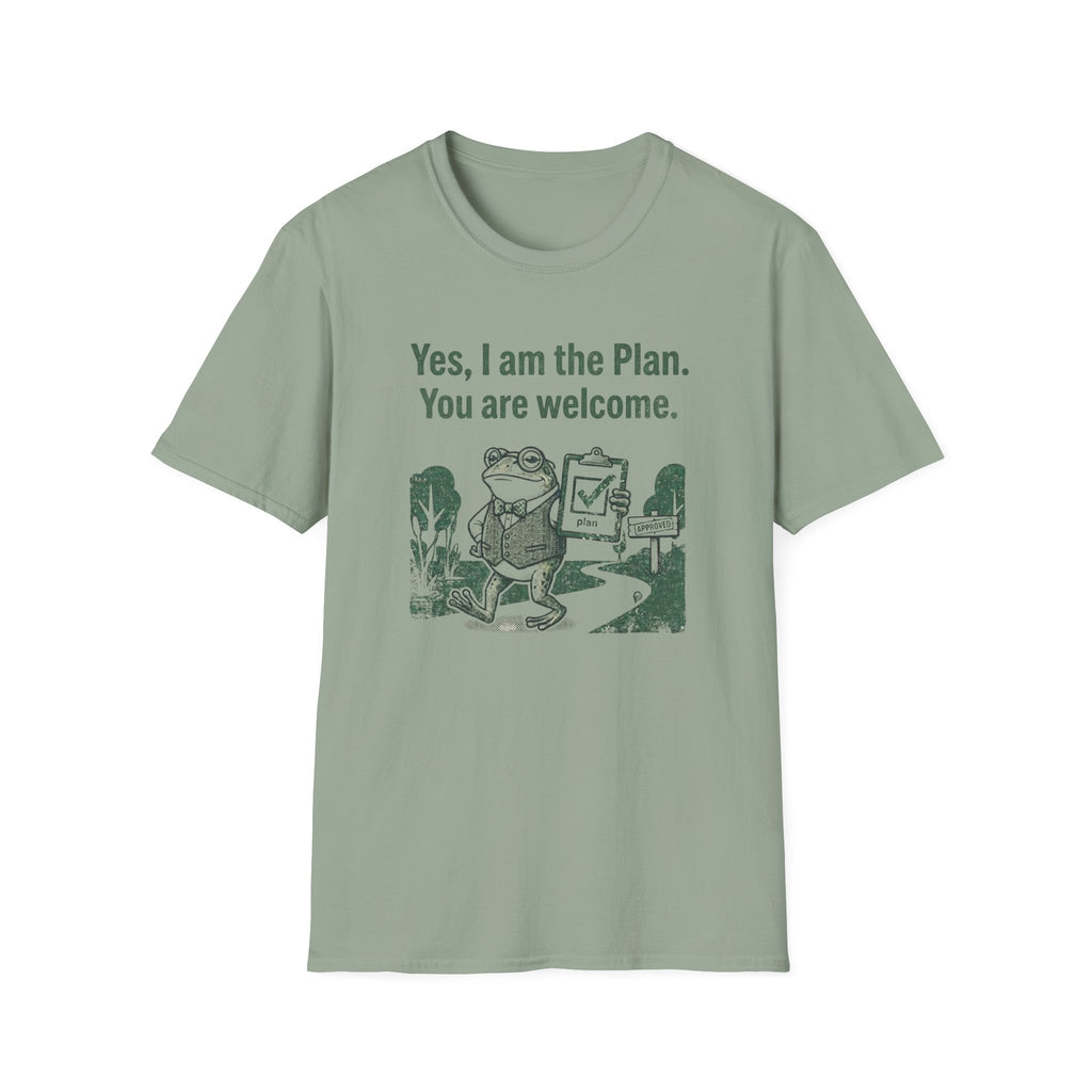 Yes. I Am The Plan. You Are Welcome T-Shirt