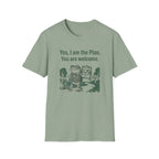 Yes. I Am The Plan. You Are Welcome T-Shirt