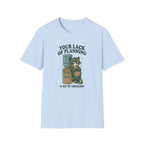 Your Lack Of Planning Is Not My Emergency Racoon T-Shirt