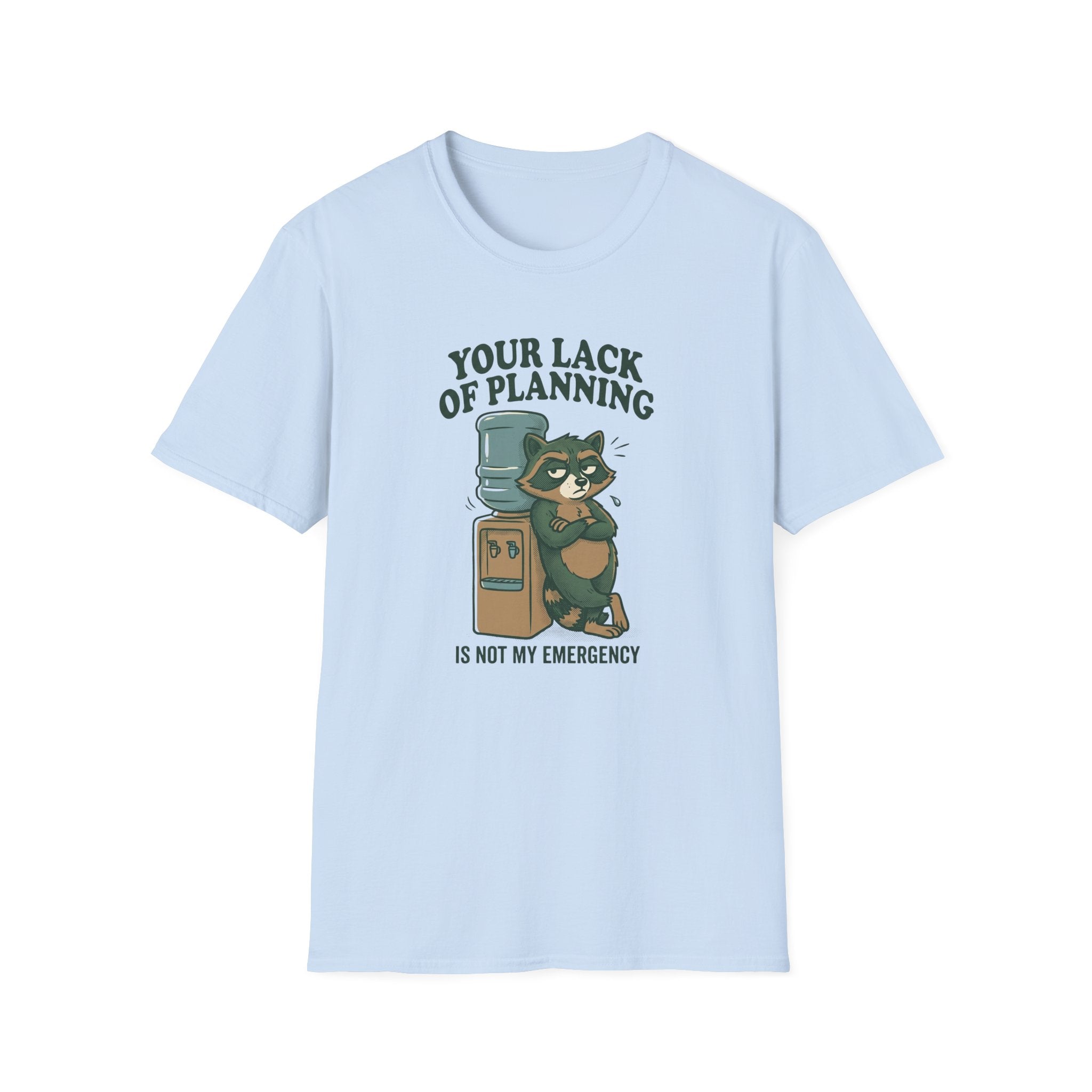 Your Lack Of Planning Is Not My Emergency Racoon T-Shirt
