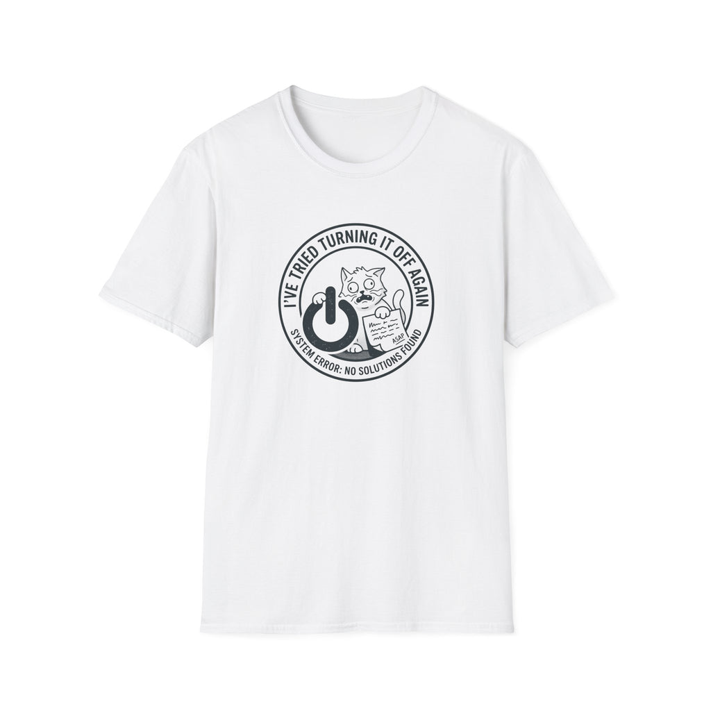 I Have Tried Turning It Off T-Shirt