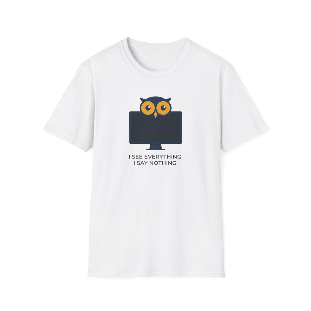 I See Everything. I Say Nothing T-Shirt