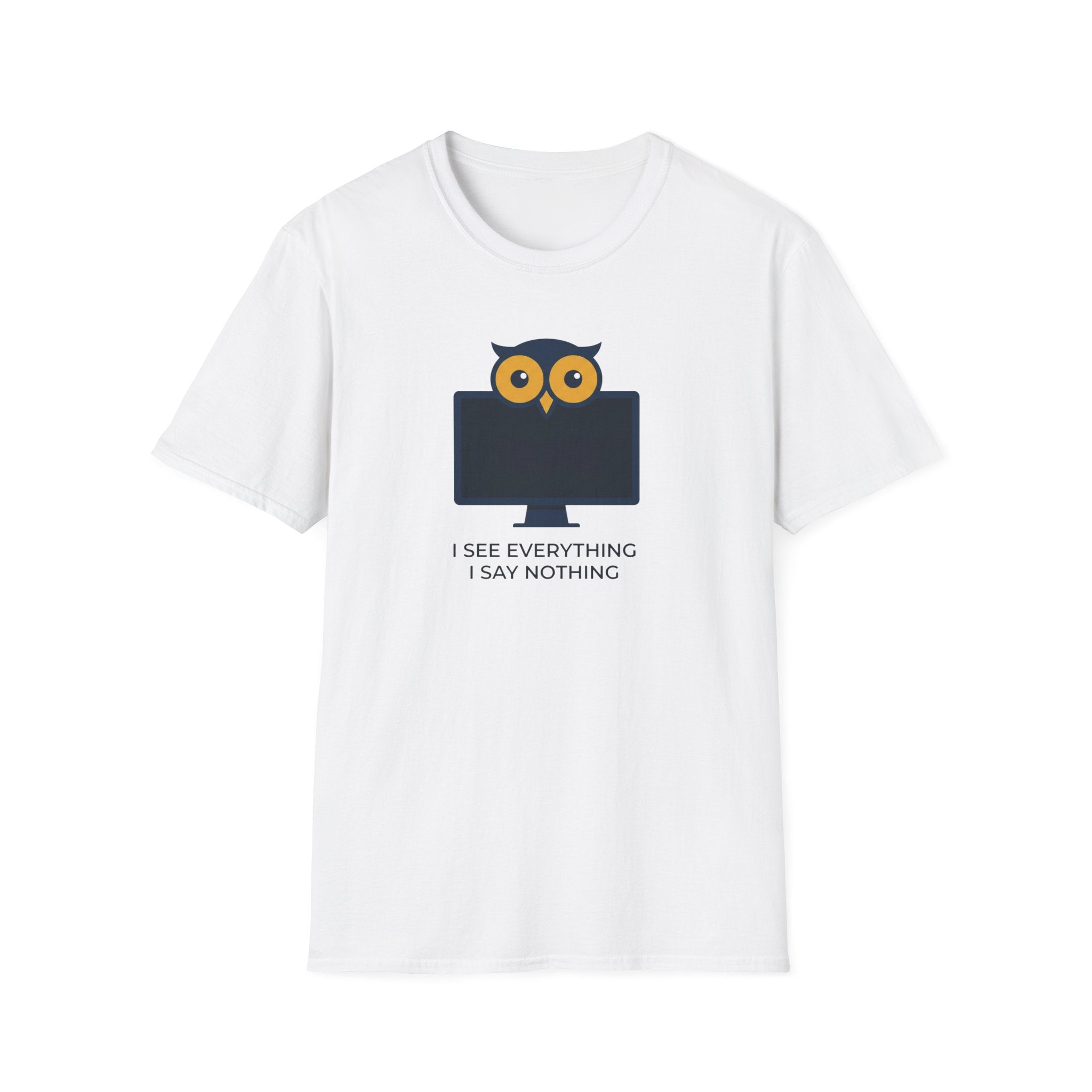 I See Everything. I Say Nothing T-Shirt