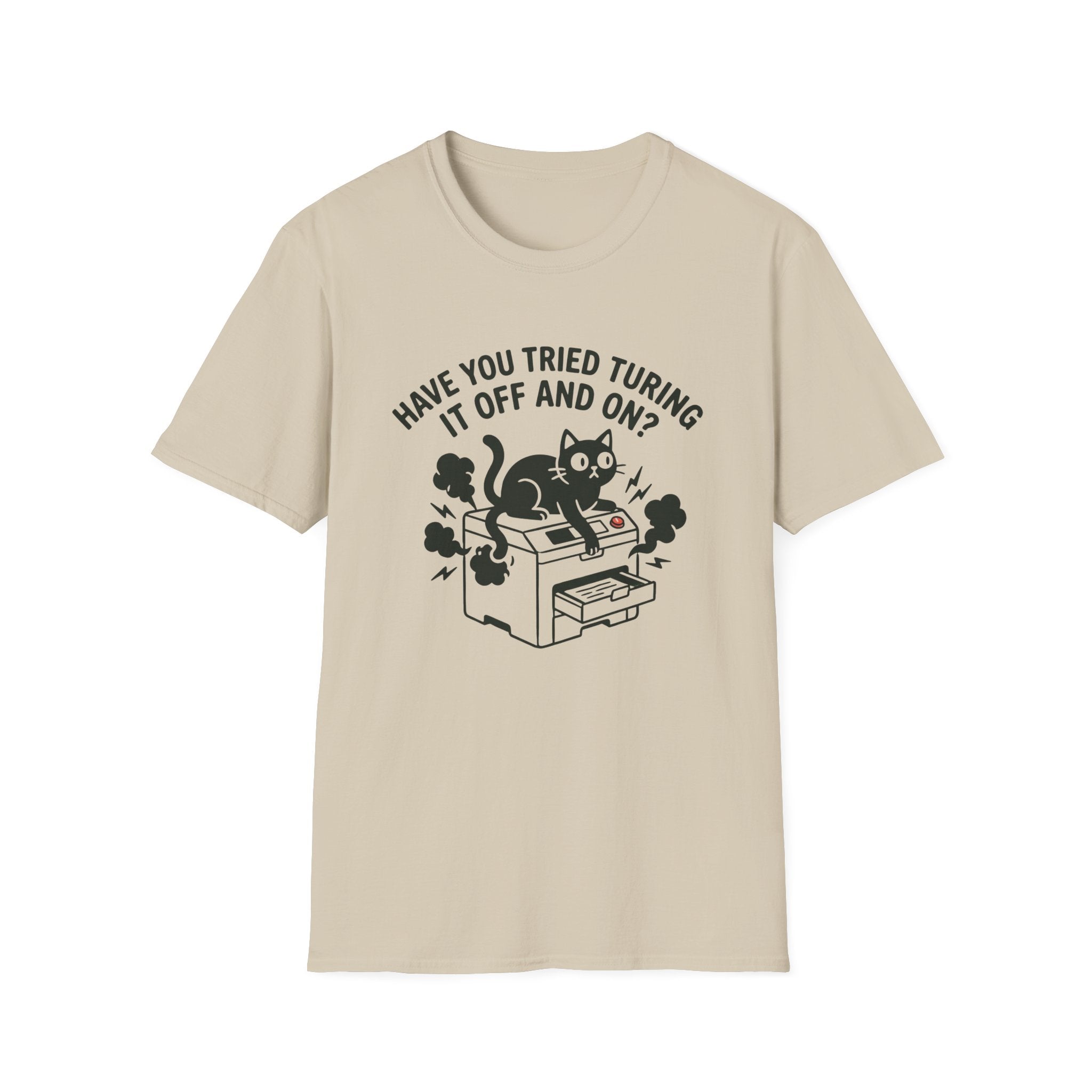 Have You Tried Turning It Off And On T-Shirt