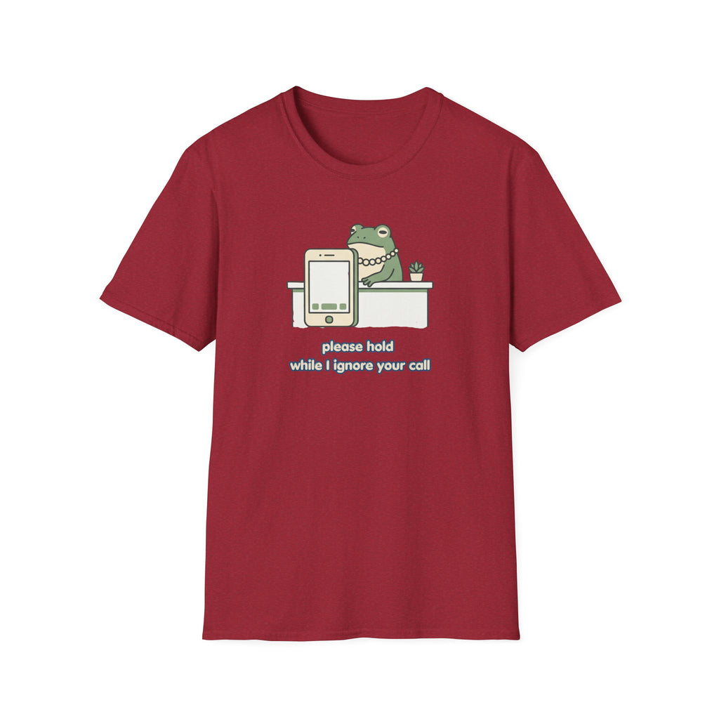 Please Hold While I Ignore Your Call T-Shirt