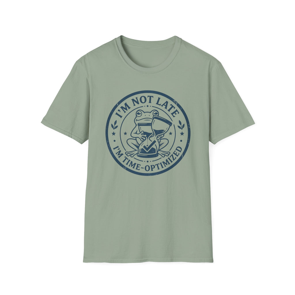 I Am Not Late I Am Time Optimized T-Shirt