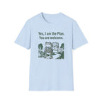 Yes. I Am The Plan. You Are Welcome T-Shirt