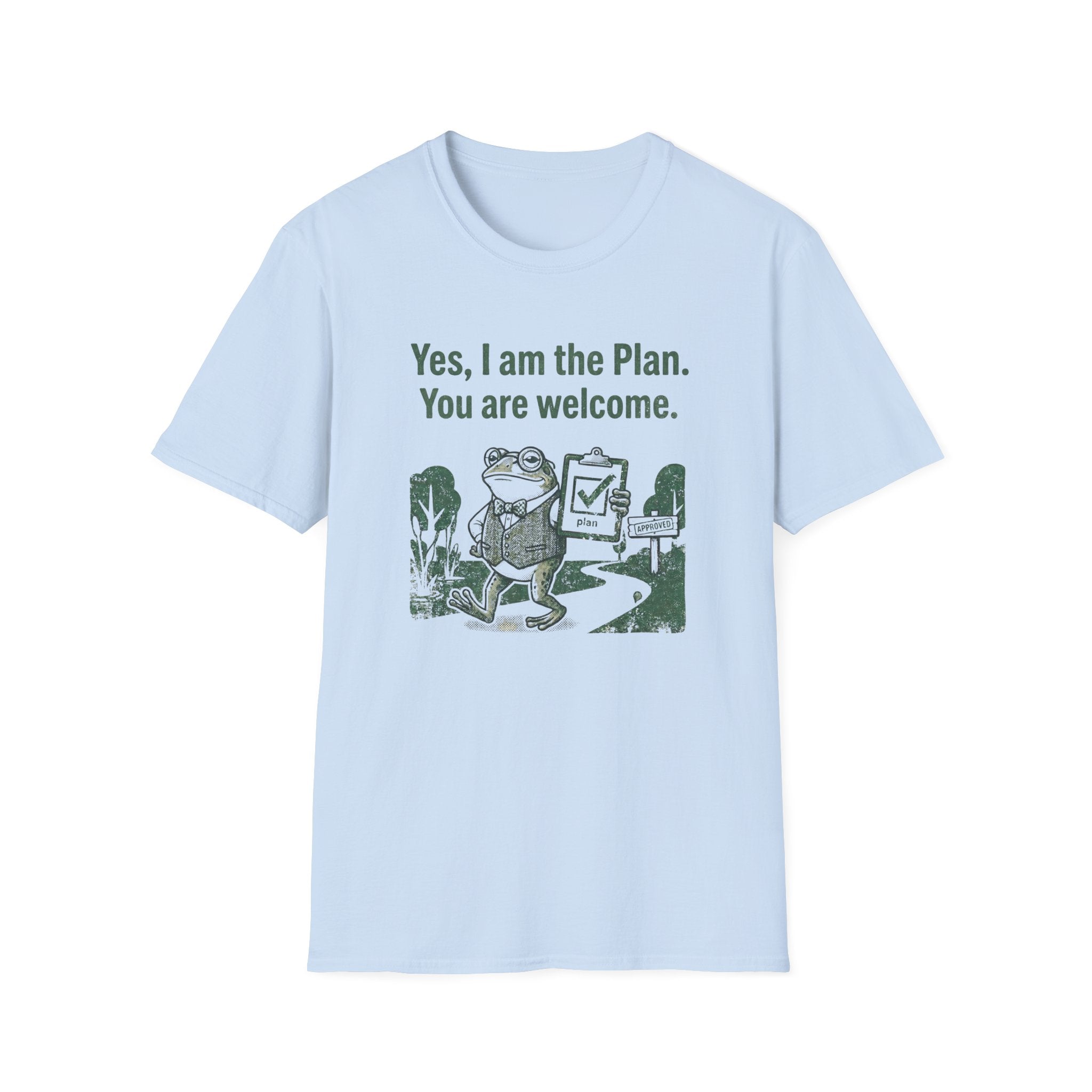Yes. I Am The Plan. You Are Welcome T-Shirt