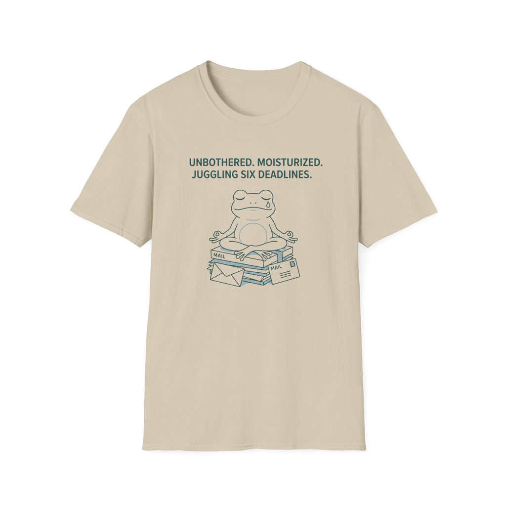 Unbothered. Moisturized. Juggling Six Deadlines. T-Shirt