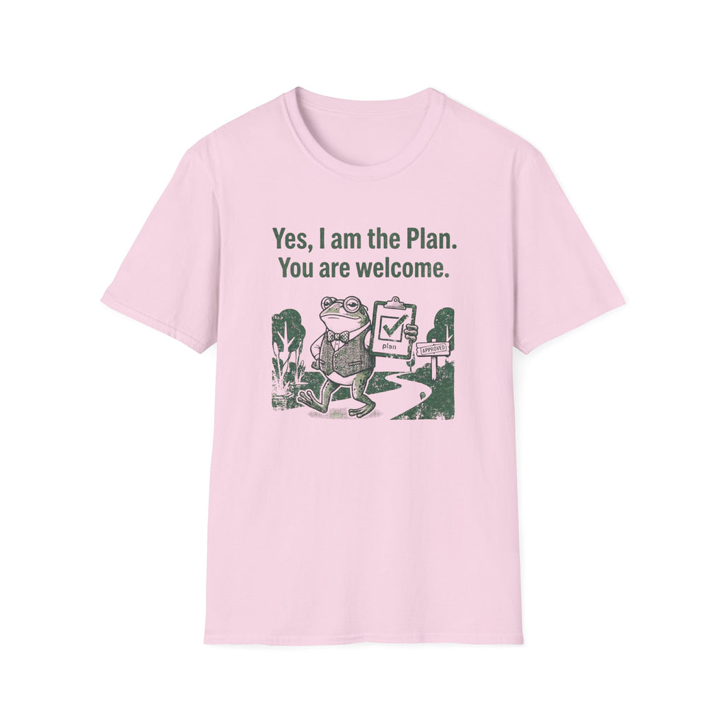 Yes. I Am The Plan. You Are Welcome T-Shirt