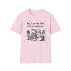 Yes. I Am The Plan. You Are Welcome T-Shirt