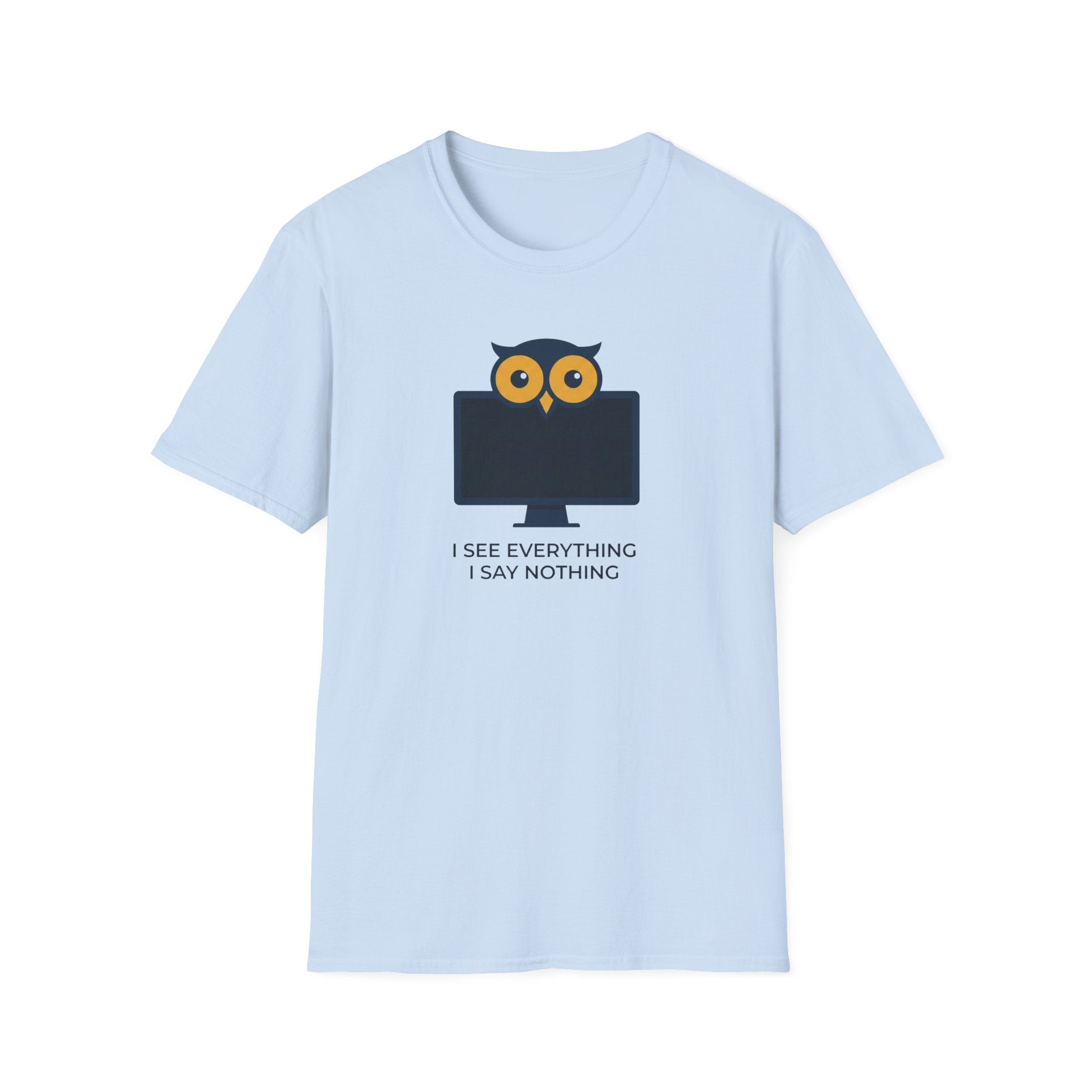 I See Everything. I Say Nothing T-Shirt