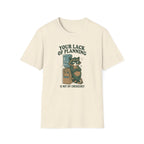 Your Lack Of Planning Is Not My Emergency Racoon T-Shirt