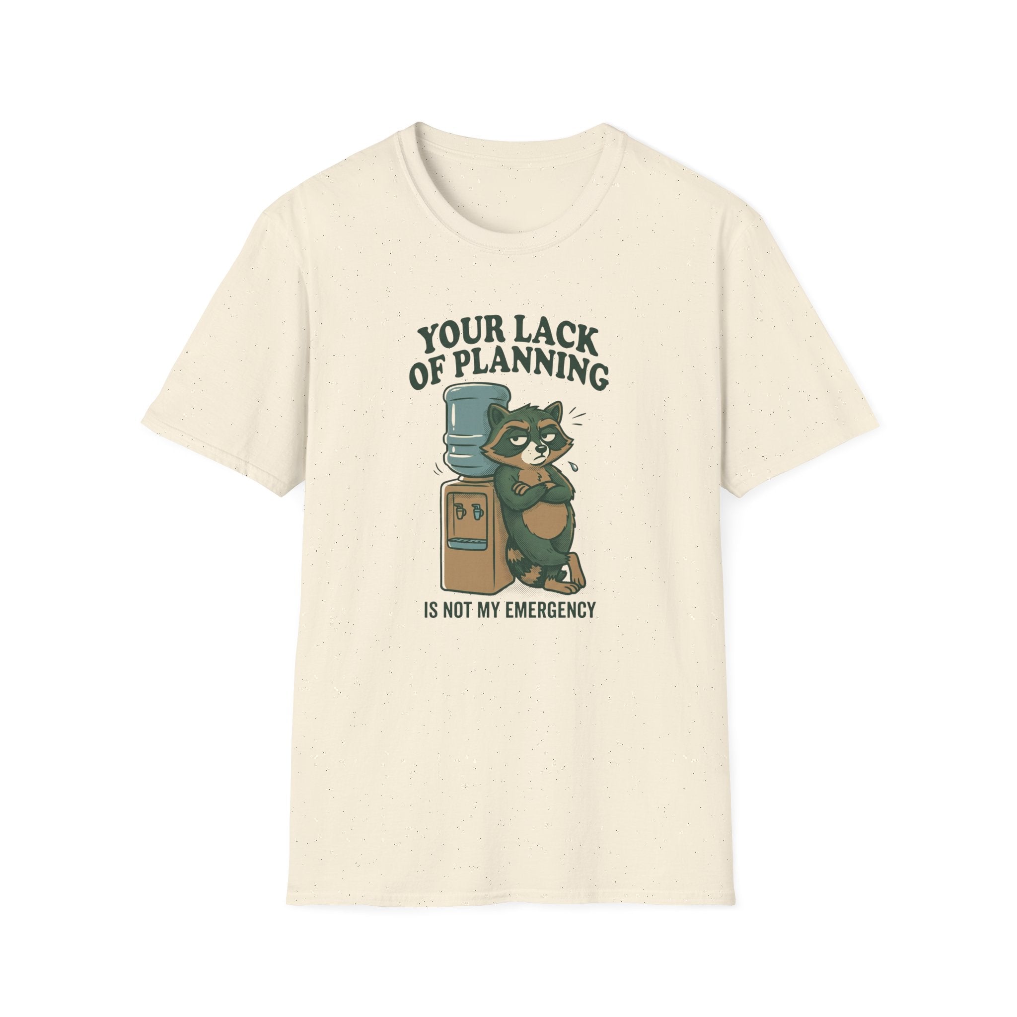 Your Lack Of Planning Is Not My Emergency Racoon T-Shirt