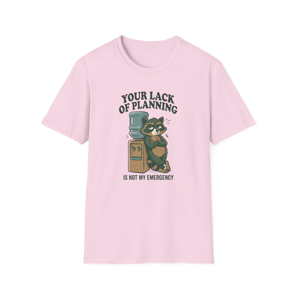 Your Lack Of Planning Is Not My Emergency Racoon T-Shirt
