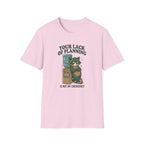 Your Lack Of Planning Is Not My Emergency Racoon T-Shirt