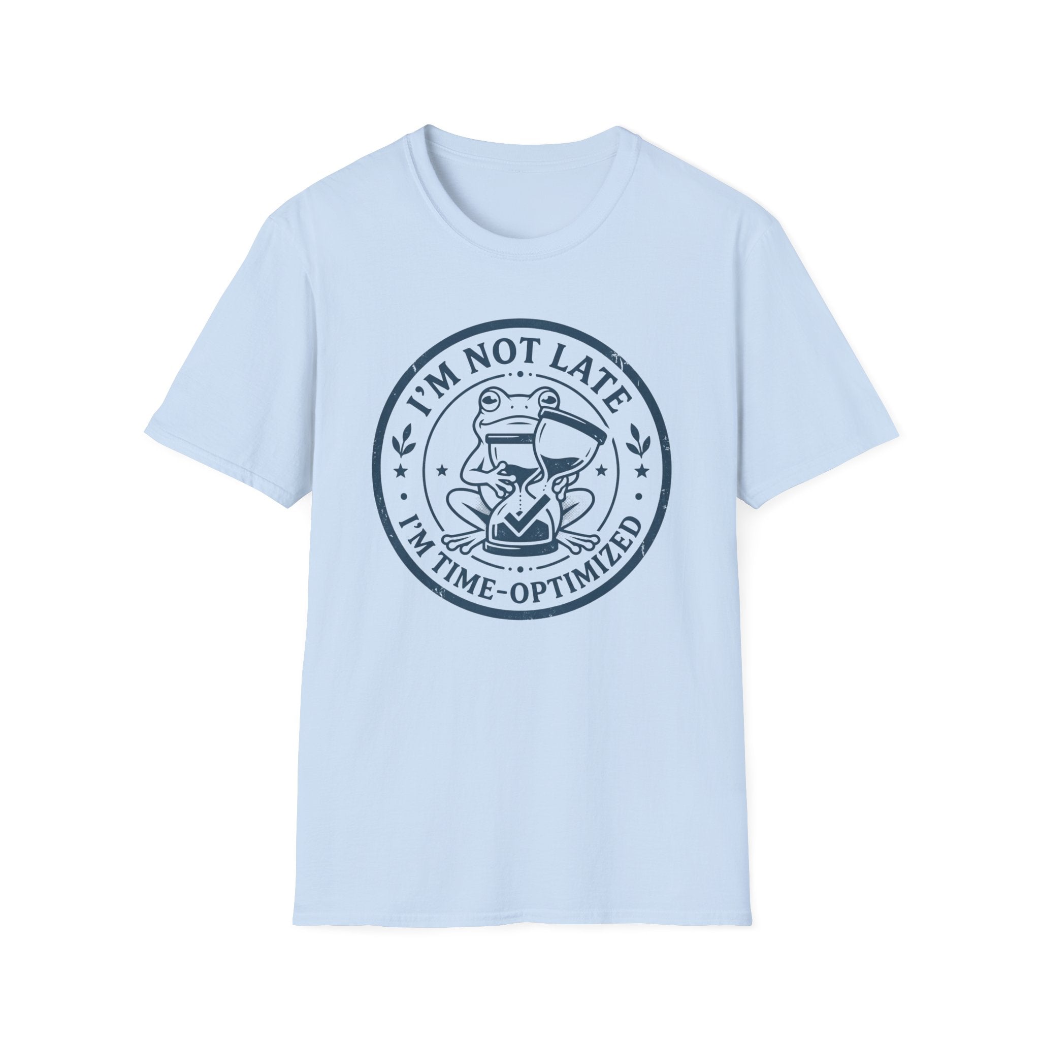 I Am Not Late I Am Time Optimized T-Shirt