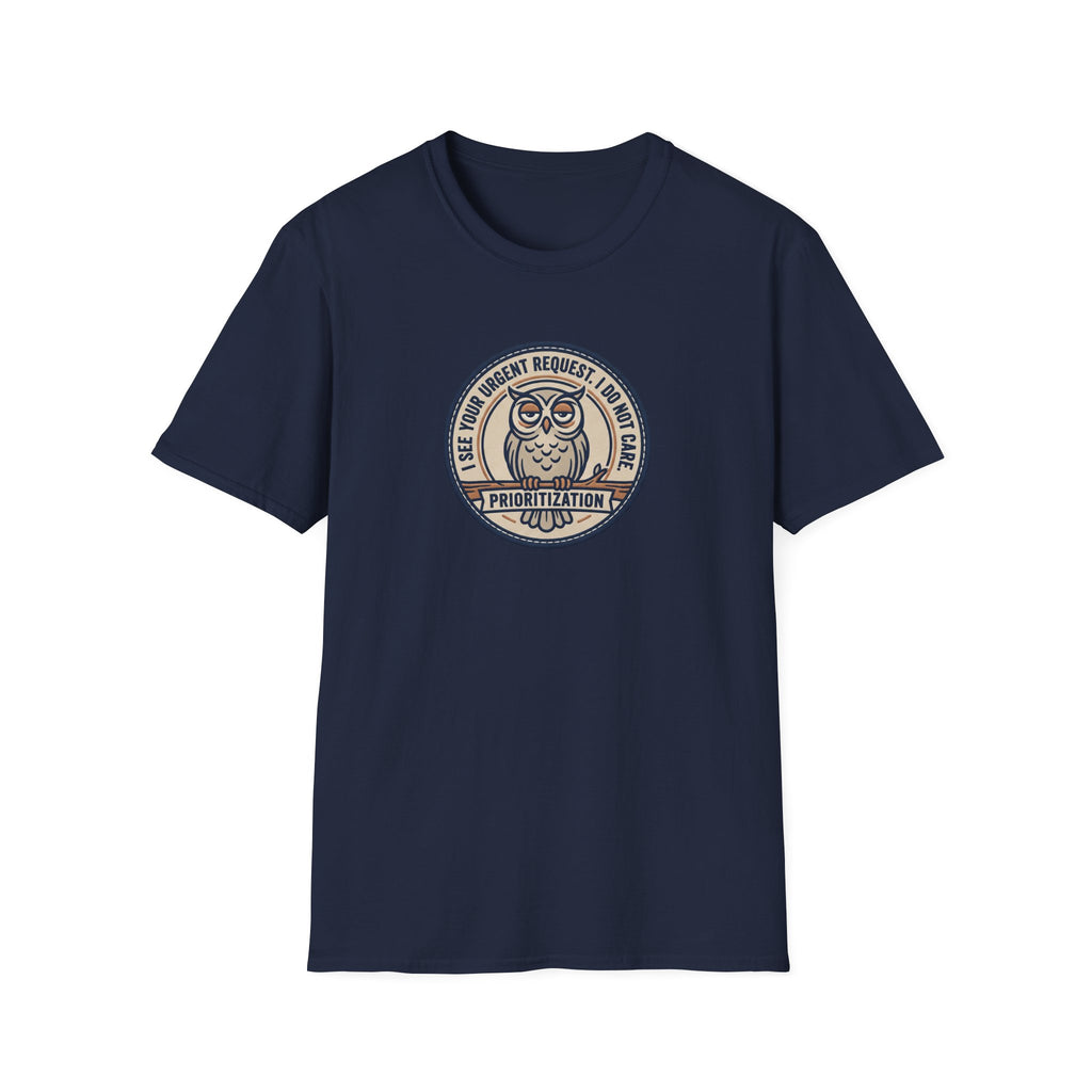 I See Your Urgent Request. I don't Care T-Shirt