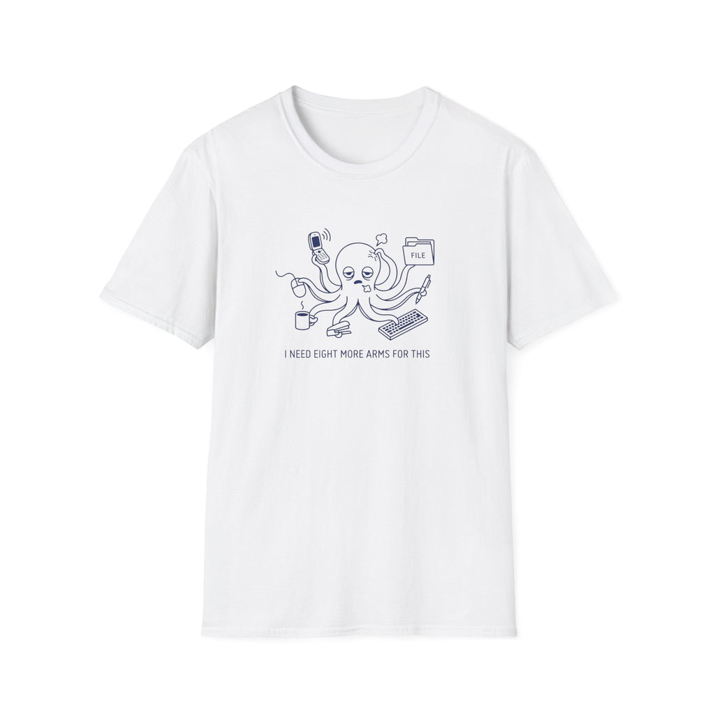 I Need Eight More Arms For This T-Shirt