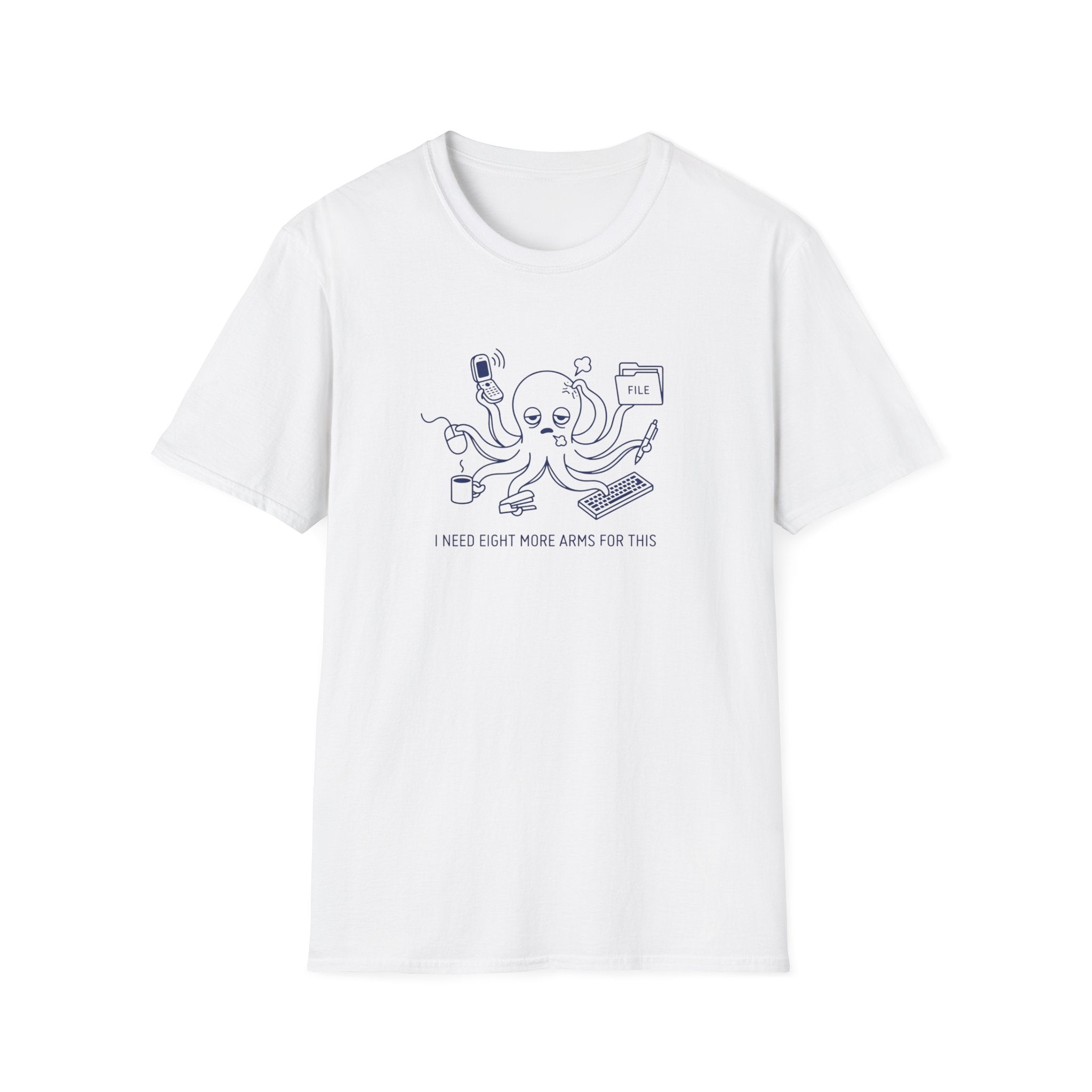 I Need Eight More Arms For This T-Shirt