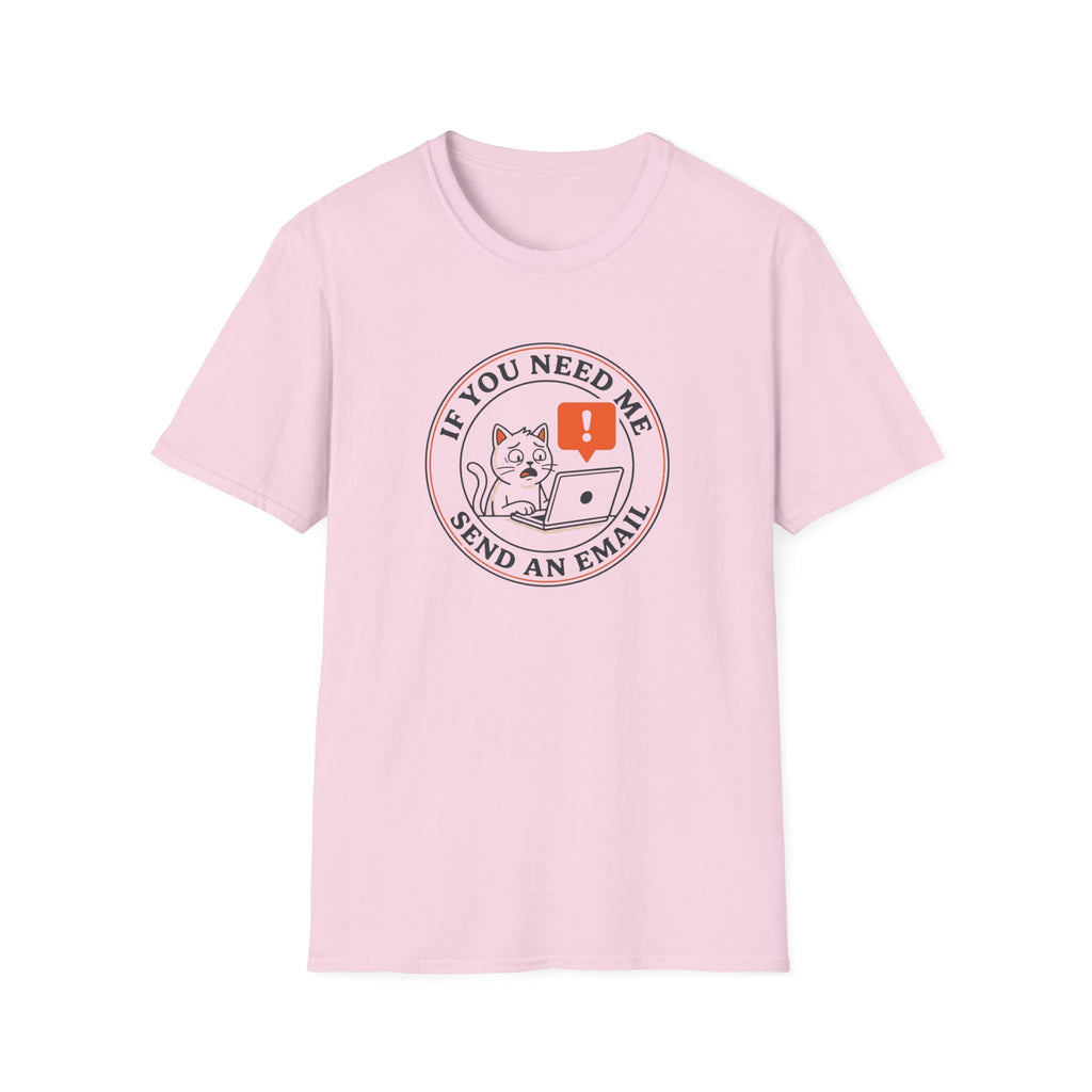If You Need Me Send An Email T-Shirt