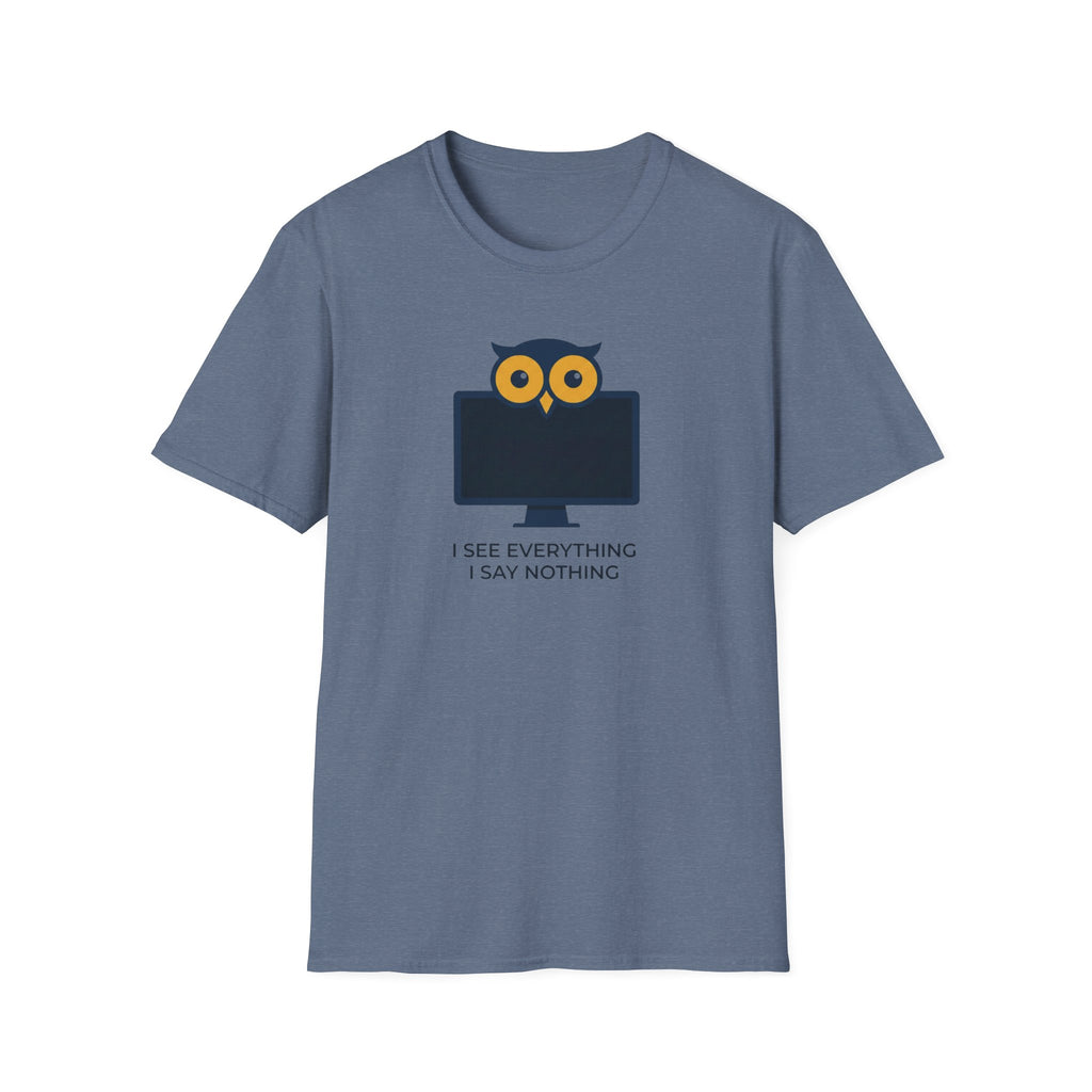 I See Everything. I Say Nothing T-Shirt