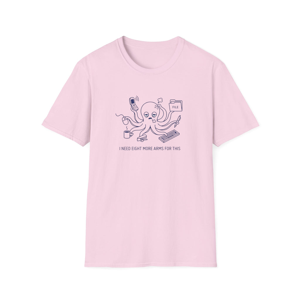 I Need Eight More Arms For This T-Shirt