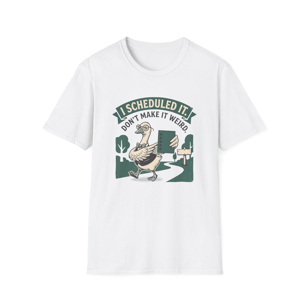 I Scheduled It. Don't Make It Weird T-Shirt