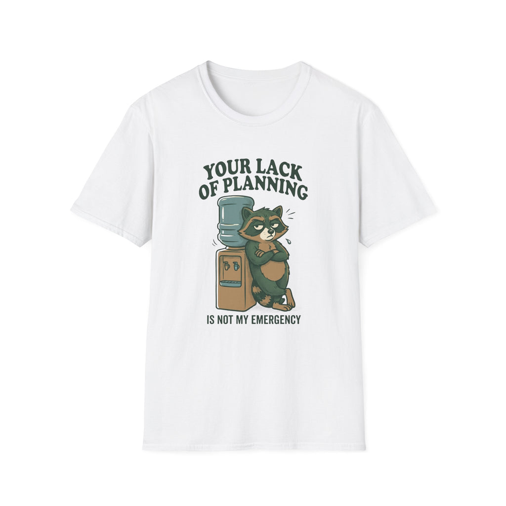 Emergency Planning Raccoon T‑Shirt — “Your Lack of Planning Is Not My Emergency”