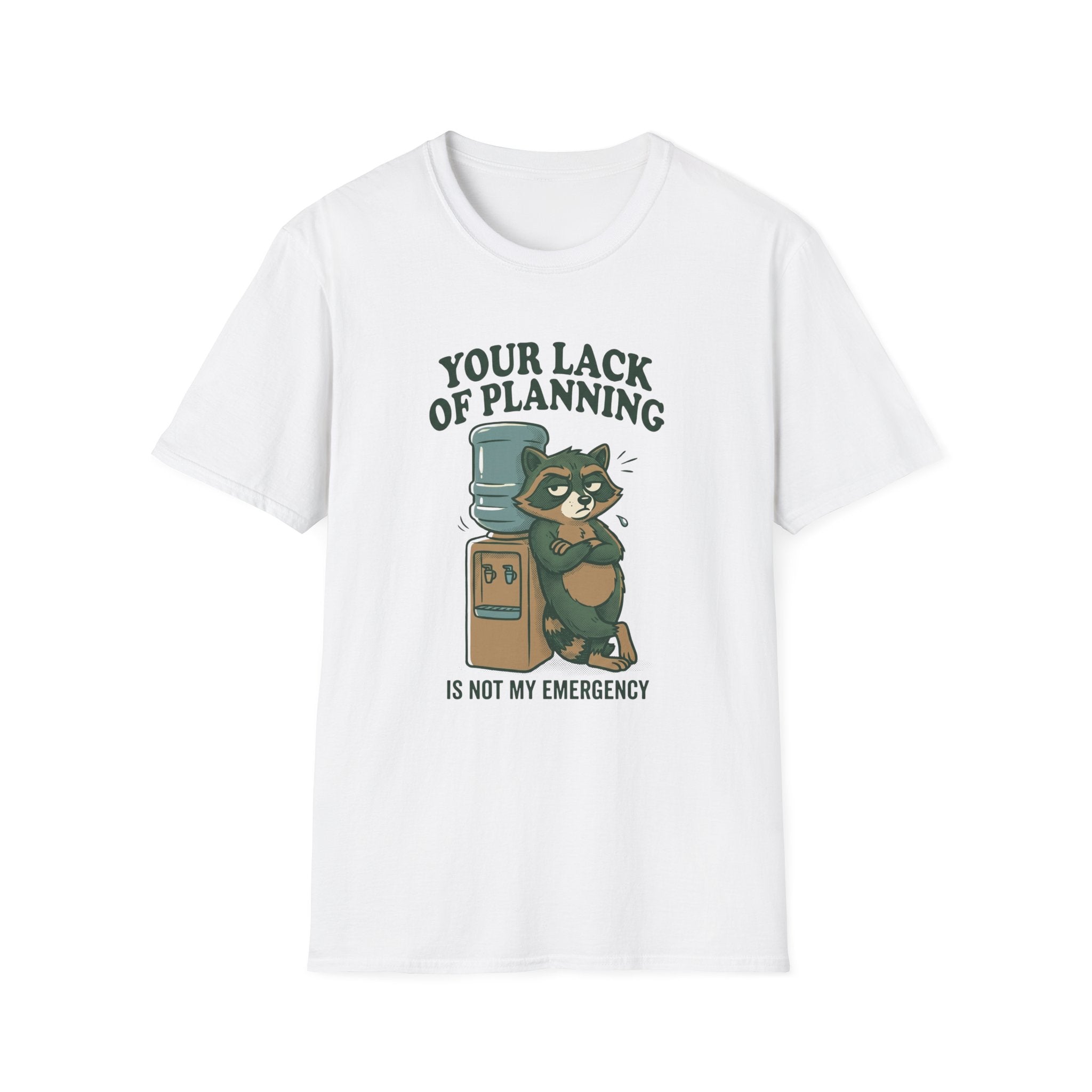 Emergency Planning Raccoon T‑Shirt — “Your Lack of Planning Is Not My Emergency”
