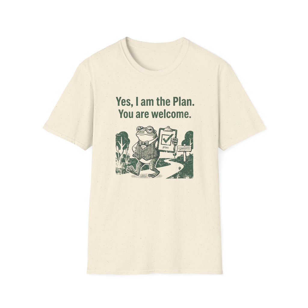 Yes. I Am The Plan. You Are Welcome T-Shirt