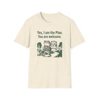 Yes. I Am The Plan. You Are Welcome T-Shirt
