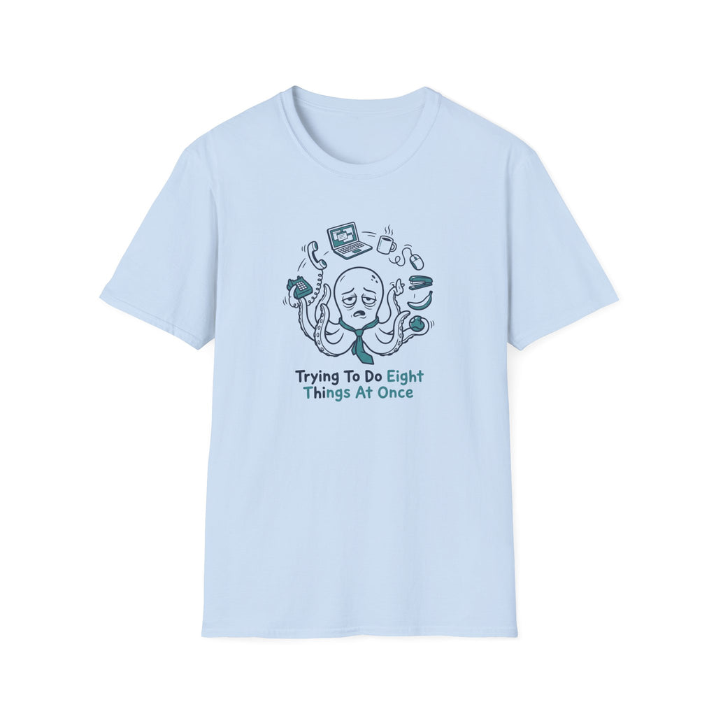 Trying To Do Eight Things At Once T-Shirt