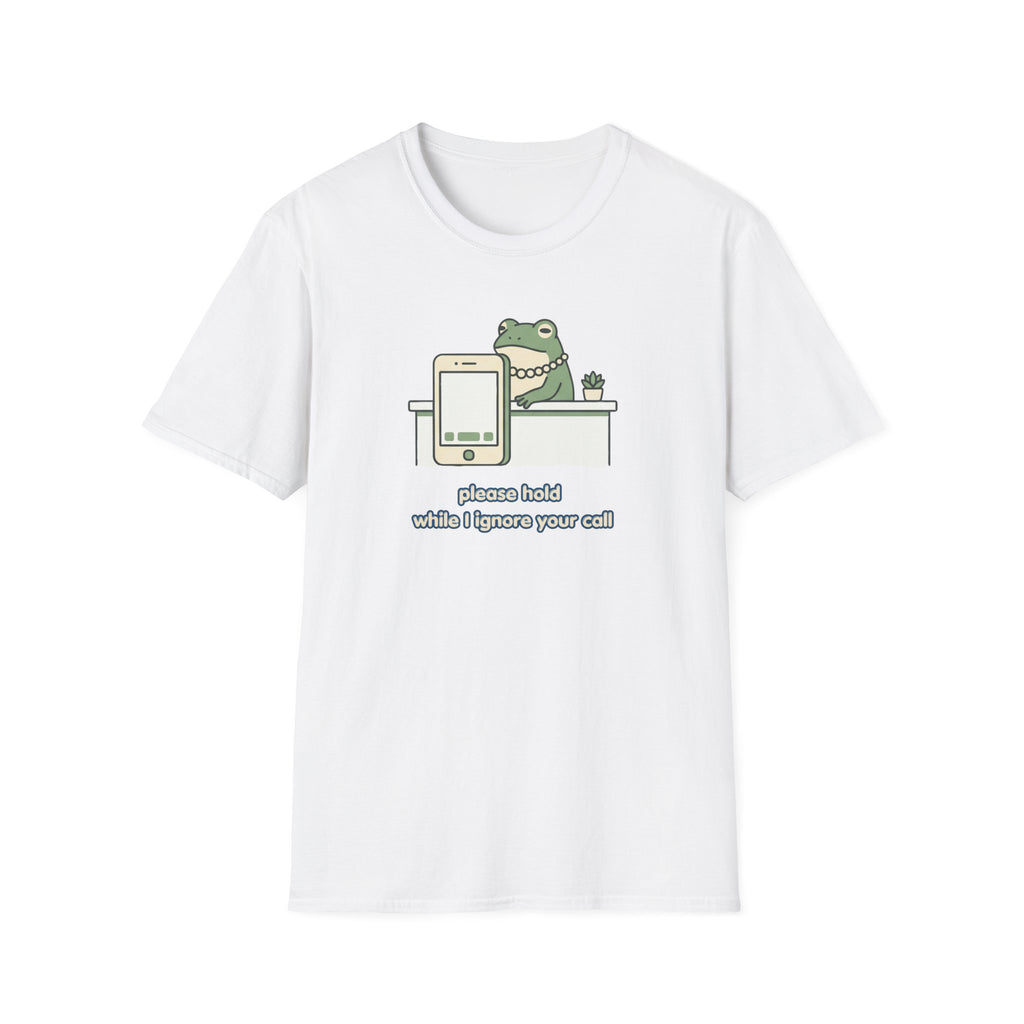 Please Hold While I Ignore Your Call T-Shirt