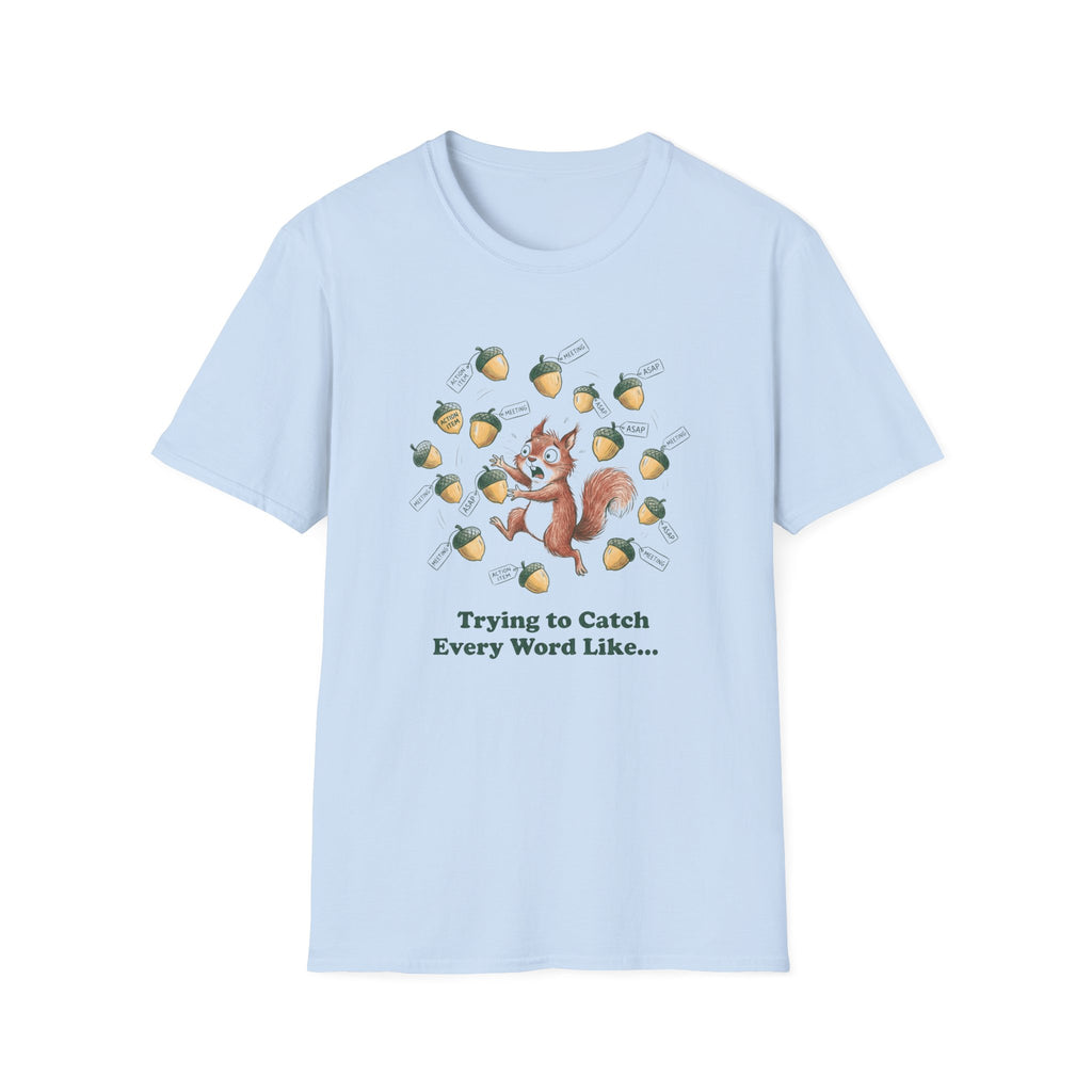Trying To Catch Every Word Like...T-Shirt