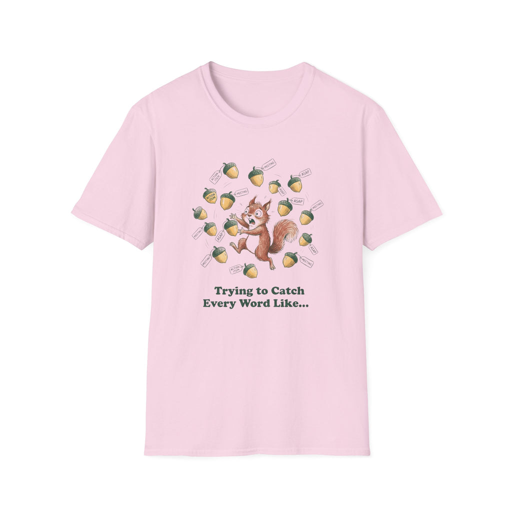 Trying To Catch Every Word Like...T-Shirt